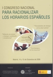 I Congreso nacional para racionalizar los horarios españoles ". Madrid, 14 y 15 de Diciembre de 2006"