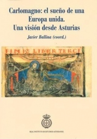 Carlomagno "El sueño de una Europa unida. Una visión desde Asturias"