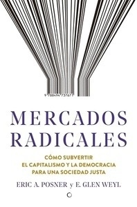 Mercados radicales "Cómo subvertir el capitalismo y la democracia para una sociedad justa"
