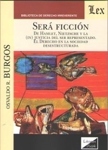 Será ficción "de Hamlet, Nietzsche y la (in)justicia del ser representado: el Derecho en la sociedad desestructurada"