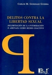 Delitos contra la libertad sexual. "Delimitación de la intimidación o amenaza como medio coactivo"