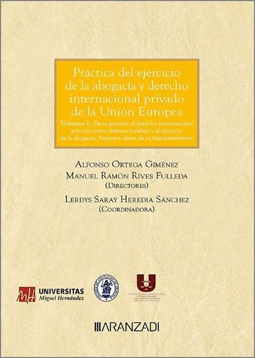 Práctica del ejercicio de la abogacía y el derecho internacional privado de la UE "Volumen I- Parte general. El Derecho Internacional Privado como sistema jurídico y el ejercicio de la abogacía. Aspectos claves de su funcionamiento."