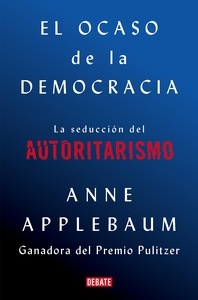 El ocaso de la democracia "la seducción del autoritarismo"