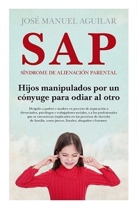 SAP. Síndrome de alienación parental "Hijos manipulados por un cónyuge para odiar al otro"