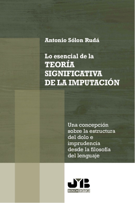 Lo esencial de la teoría significativa de la imputación "Una concepción sobre la estructura del dolo e imprudencia, desde la filosofía del lenguaje"