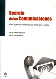 Secreto de las Comunicaciones "Alcance de protección constitucional de su interceptación y casuistica"