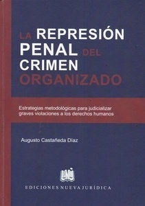 Represión penal del crimen organizado, la "Estrategias metodológicas para judicializar graves violaciones a los derechos humanos"