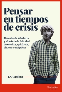 Pensar en tiempos de crisis. Descubre la sabiduría y el arte de la felicidad de estoicos, epicúreos y excépticos