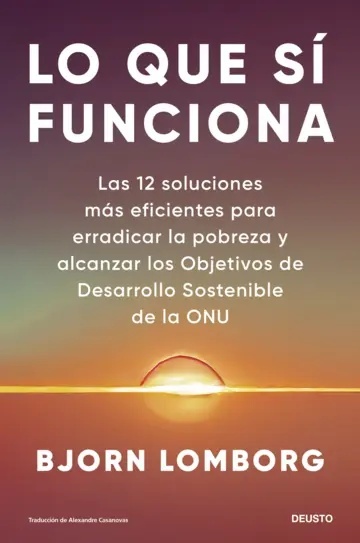 Lo que sí funciona "Las 12 soluciones más eficientes para erradicar la pobreza y alcanzar los Objetivos de Desarrollo Sostenible de la ONU"