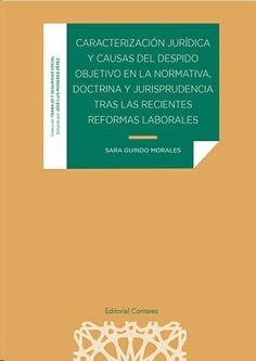 Caracterización juridica y causas del despido objetico en la normativa, doctrina y jurisprudencia tras las "recientes reformas laborales"