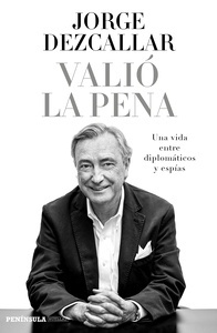 Valió la pena "Una vida entre diplomáticos y espías"