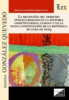Recepción del derecho público romano en la historia constitucional cubana y en la nueva Constitucón de la "República de Cuba 2019"