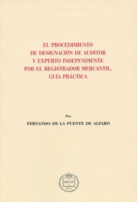 Procedimiento de designación de auditor y experto independiente por el registrador mercantil, El. Guía práctica