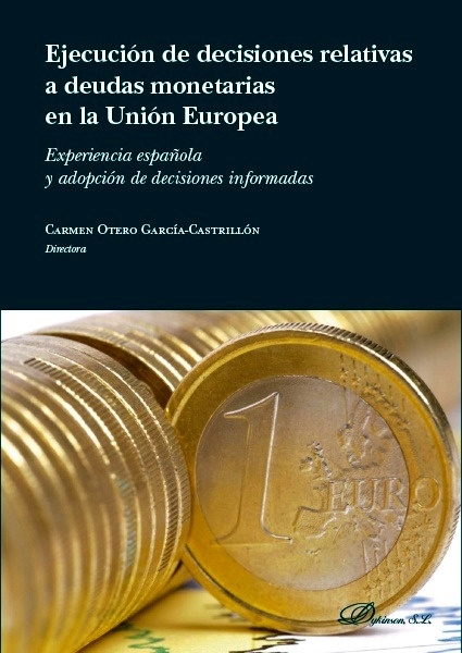 Ejecución de decisiones relativas a deudas monetarias en la unión Europea. "Experiencias española y adopción de decidiones informada"
