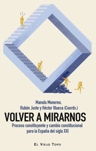 Volver a mirarnos "Proceso constituyente y cambio constitucional para la España del siglo XXI"