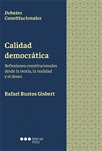 Calidad democrática "Reflexiones constitucionales desde la teoría, la realidad y el deseo"