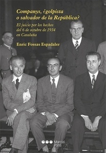 Companys, ¿Golpista o salvador de la República? "El juicio por los hechos del 6 de octubre de 1934 en Cataluña"