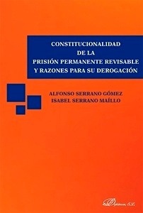 Constitucionalidad de la prisión permanente revisable y razones para su derogación