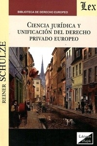 Ciencia juridica y unificacion del derecho privado europeo