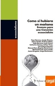 Como si hubiera un mañana. Ensayos para una transición ecosocialista