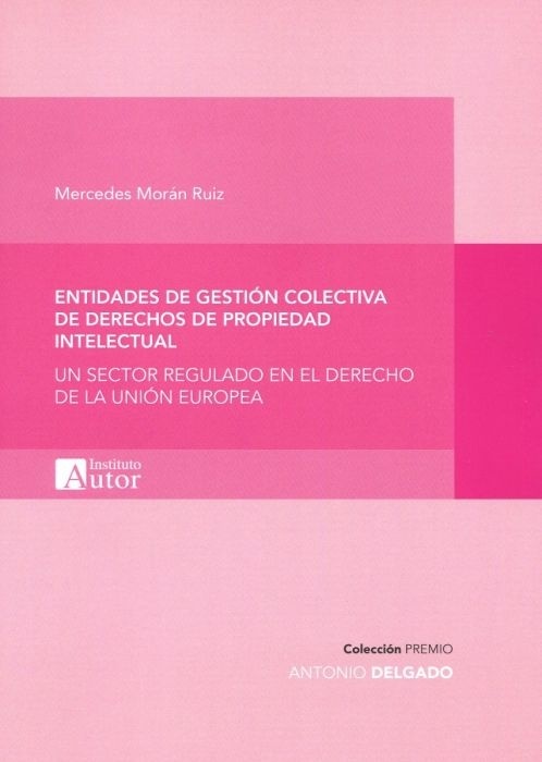 Entidades de gestión colectiva de derechos de propiedad intelectual "Un sector regulado en el derecho de la Unión Europea"