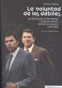 Voluntad de los débiles, La. Las relaciones entre España y Estados Unidos después de Franco (1975-1989)