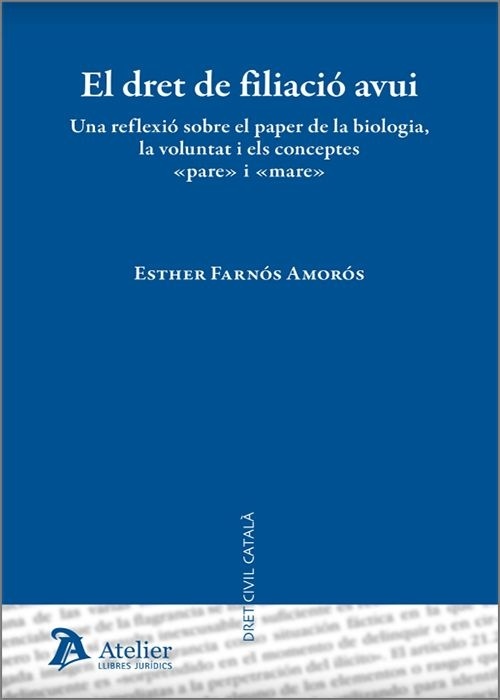 El dret de filiació avui. "Una reflexió sobre el paper de la biologia, la voluntat i els conceptes  pare  i  mare"