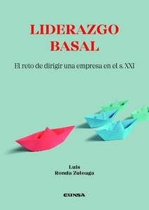 Liderazgo Basal "El reto de dirigir una empresa en el s. XXI"