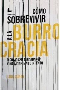 Cómo sobrevivir a la buRrocracia "O cómo ser ciudadano y no morir en el intento"