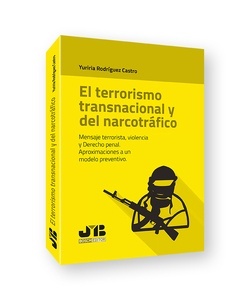 Terrorismo transnacional y del narcotráfico, El. Mensaje terrorista, violencia y derecho penal. "Aproximaciones a un modelo preventivo"