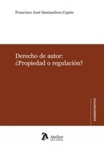 Derechos de autor. ¿Propiedad o regulación?