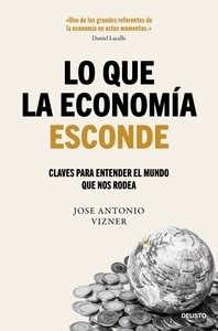 Lo que la economía esconde "Claves para entender el mundo que nos rodea"