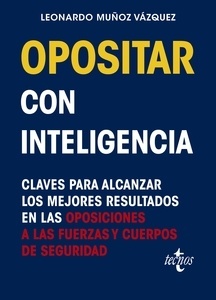 Opositar con inteligencia "Claves para alcanzar los mejores resultados en las oposiciones a las Fuerzas y Cuerpos de Seguridad"