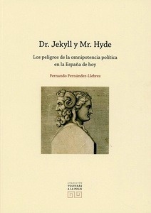 Dr. Jekyll y Mr. Hyde "Los peligros de la omnipotencia política en la España de hoy"