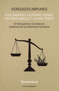 Verdugos impunes "el franquismo y la violación sistemática de los Derechos Humanos"