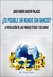 ¿Es posible un mundo sin bancos? "La revolución de las finanzas éticas y solidarias"