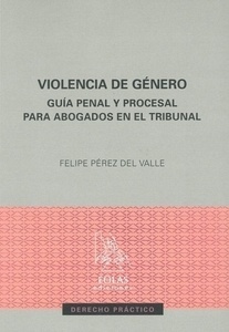 Violencia de género "Guia penal y procesal para abogados en el Tribunal"