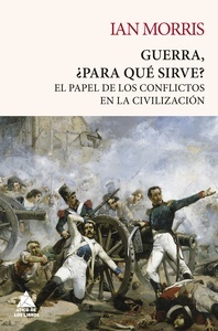 Guerra, ¿para qué sirve? "El papel de los conflictos en la civilización"