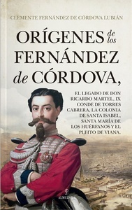 Orígenes de los Fernández de Córdova; el legado de Don Ricardo Martel, IX Conde de Torres Cabrera; la colonia de