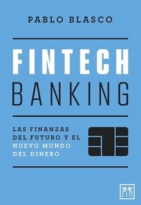 Fintech banking "Las finanzas del futuro y el nuevo mundo del dinero"
