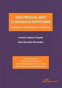 Guía procesal ante el desahucio hipotecario "Legislación, Jurisprudencia y Formularios"