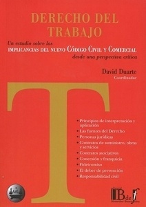 Derecho del trabajo, un estudio sobre las implicancias del nuevo Código Civil y comercial "comercial desde una perspectiva crítica"