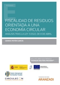 Fiscalidad de residuos orientada a una economía circular "Análisis tras la Ley 7/2022, de 8 de abril, de Residuos y Suelos Contaminados para una economía circular"