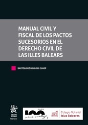 Manual Civil y Fiscal de los pactos sucesorios en el Derecho Civil de Las Illes Balears