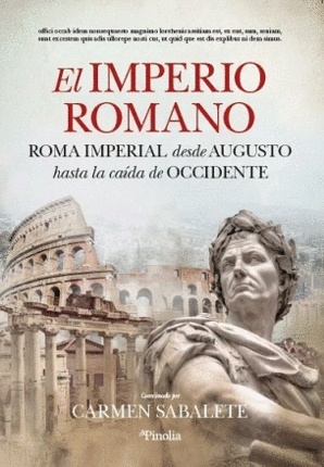 El imperio romano. Roma imperial desde Augusto hasta la caída de occidente
