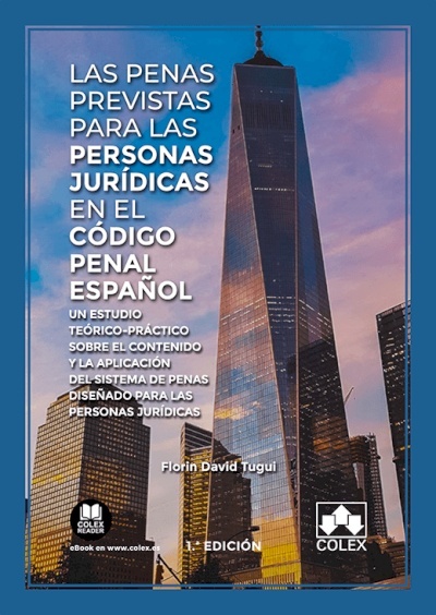 Penas previstas para las personas jurídicas en el Código Penal español "Un estudio teórico-práctico sobre el contenido y la aplicación del sistema de penas diseñado para las personas jurídicas"