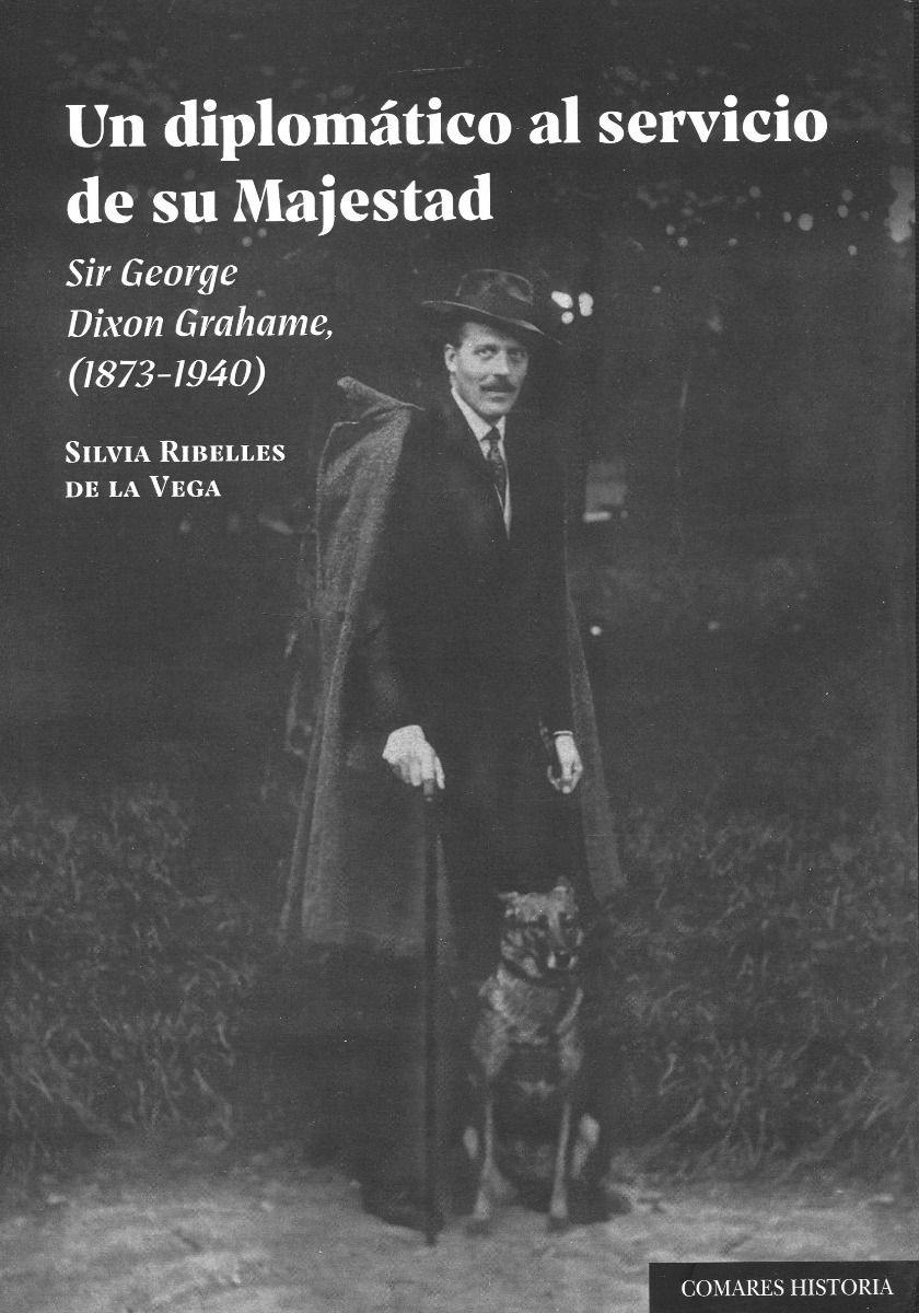 Un diplomático al servicio de su Majestad. Sir George Dixon Grahame, (1873-1940)