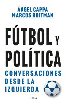 Fútbol y política. Conversaciones desde la izquierda