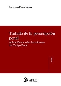 Tratado de la prescripción penal. "Aplicación en todas las reformas del Código Penal"