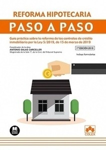 Reforma hipotecaria. Paso a paso "Guía práctica sobre la reforma de los contratos de crédito inmobiliario por la Ley 5/2019, de 15 de marzo de 2019"